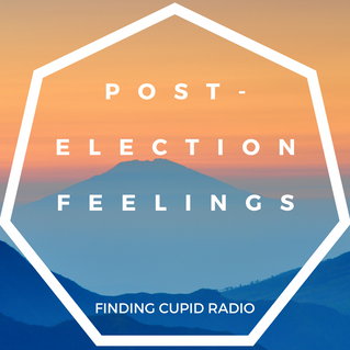 Finding Cupid Radio: Post-Election Fears