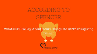What NOT to say about your "Dating Life" at Thanksgiving Dinner!